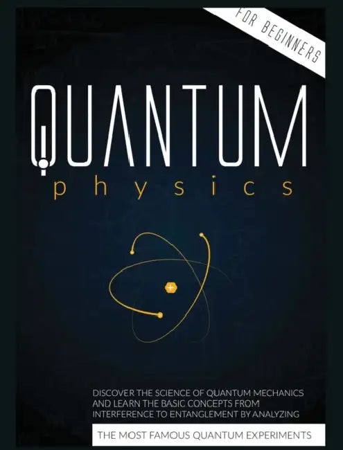 Quantum Physics for Beginners: Discover the Science of Quantum Mechanics and Learn the Basic Concepts from Interference to Entanglement by Analyzing t by Cyril Harris