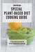 Special Plant-Based Diet Cooking Guide: A Full Collection of Plant-Based Diet Recipes by Luke Gorman