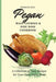 Pegan Main Courses and Side Dish Cookbook: A Collection of Easy Recipes for your Daily Tasty Meals by Kimberly Solis