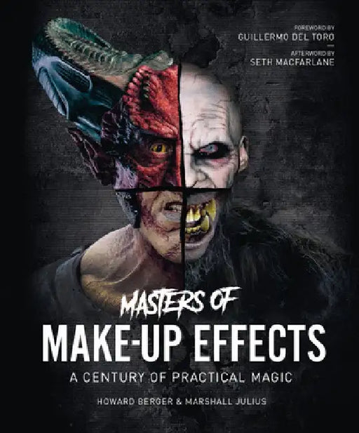 Masters of Make-Up Effects: A Century of Practical Magic from Frankenstein to the Walking Dead