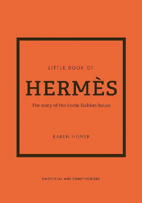 The Little Book of Hermès: The Story of the Iconic Fashion House