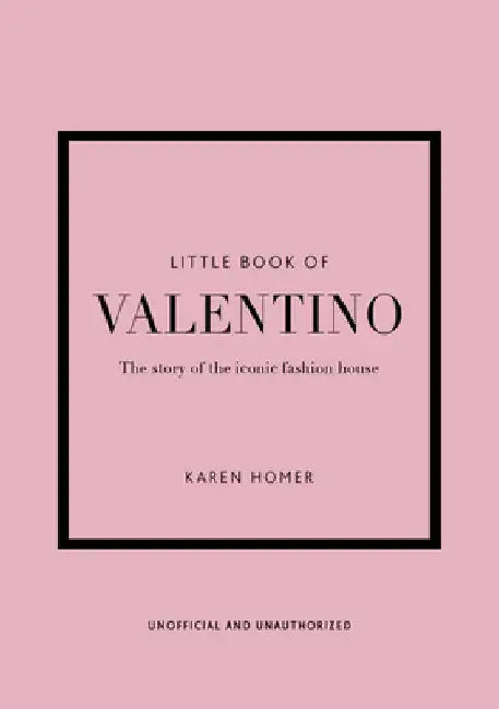 The Little Book of Valentino: The Story of the Iconic Fashion House