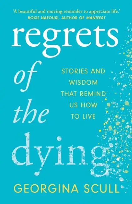 Regrets of the Dying by Georgina Scull
