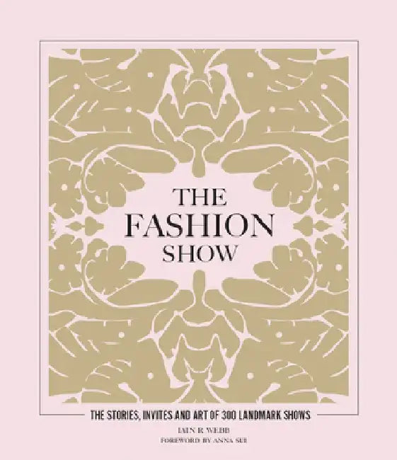 The Fashion Show: The Stories, Invites and Art of 300 Landmark Shows
