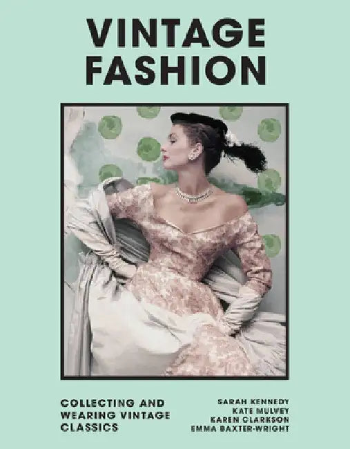 Vintage Fashion: Collecting and Wearing Designer Classics