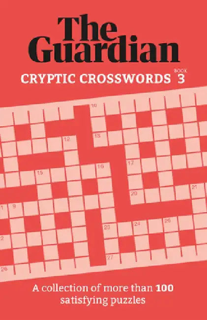Guardian Cryptic Crosswords 3: A Collection of More Than 100 Satisfying Puzzles