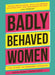 Badly Behaved Women: The History of Modern Feminism