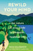 Rewild Your Mind: Use Nature as Your Guide to a Happier, Healthier Life by Nick Goldsmith