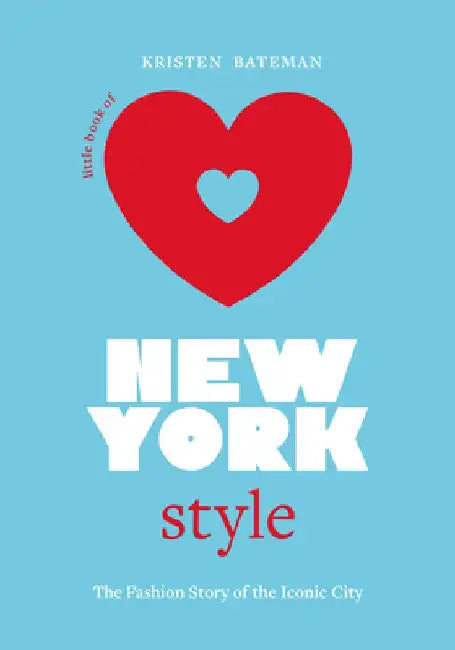 Little Book of New York Style: The Fashion History of the Iconic City by Kristen Bateman