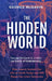 The Hidden World: How Insects Sustain Life on Earth Today and Will Shape Our Lives Tomorrow by George McGavin