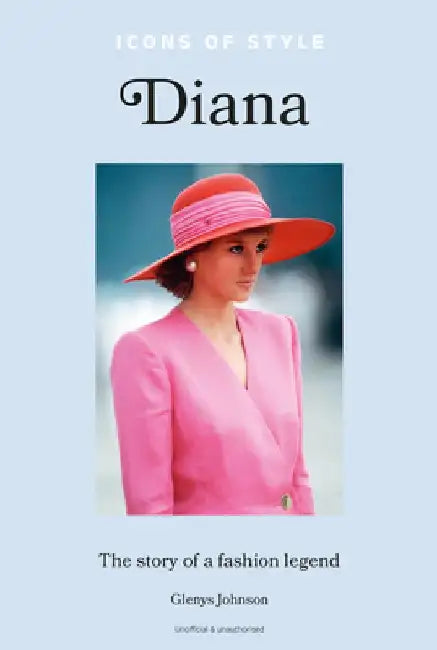 Icons of Style: Diana: The Story of a Fashion Icon by Glenys Johnson