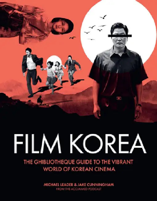 Ghibliotheque Film Korea: The Essential Guide to the Wonderful World of Korean Cinema by Michael Leader