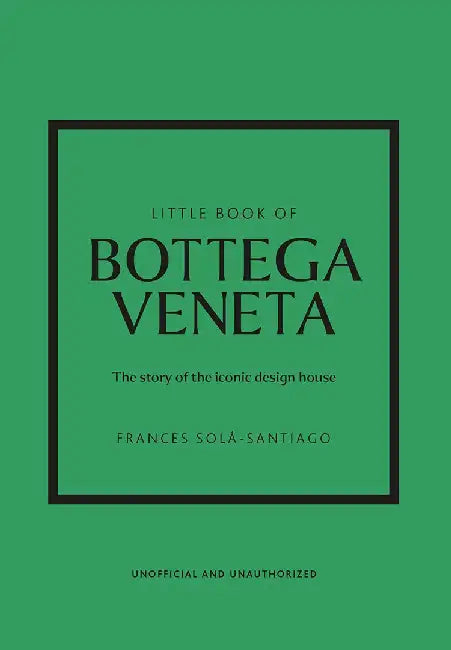 Little Book of Bottega Veneta: The Story of the Iconic Fashion House by Frances SolÃ¡-Santiago