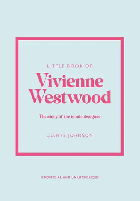 Little Book of Vivienne Westwood: The Story of the Iconic Fashion House by Glenys Johnson