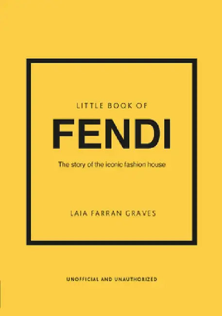 Little Book of Fendi: The Story of the Iconic Fashion Brand by Laia Farran Graves