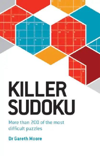 Killer Sudoku: More Than 200 of the Most Difficult Puzzles by Gareth Moore