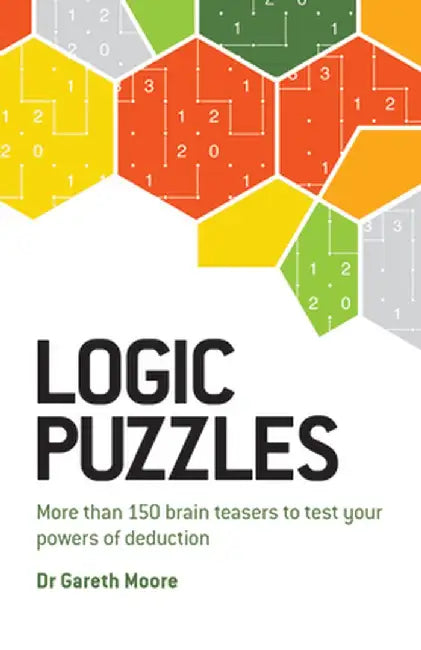Logic Puzzles: More Than 150 Brain Teasers to Test Your Power of Deduction by Gareth Moore
