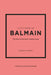 The Little Book of Balmain: The Story of the Iconic Fashion House by Karen Homer