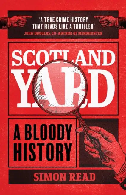 Scotland Yard: A Bloody History by Simon Read