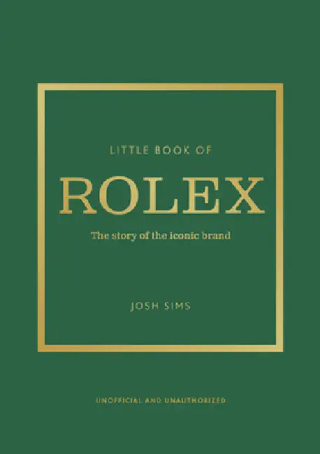 Little Book of Rolex: The Story Behind the Iconic Brand by John Sims