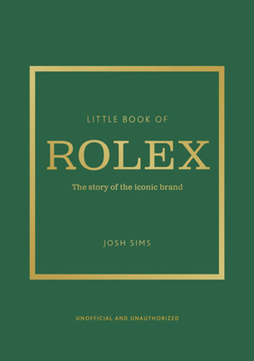 Little Book of Rolex: The Story Behind the Iconic Brand by John Sims