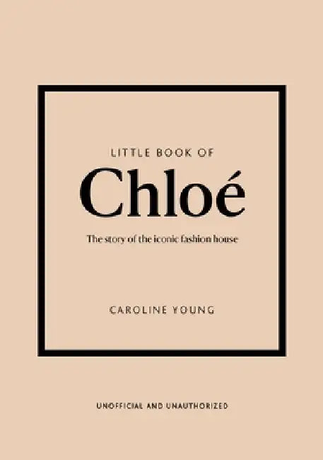 Little Book of Chloé: The Story of the Iconic Brand by Caroline Young