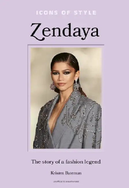 Icons of Style - Zendaya: The Story of a Fashion Icon by Kristen Bateman