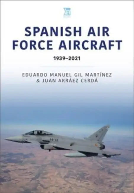 Spanish Air Force Aircraft: 1939-2021 by Eduardo Manuel Gil Martínez