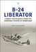 The B-24 Liberator in Combat Photographs: European Theater by Bob Livingstone