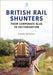 British Rail Shunters: From Corporate Blue to Sectorisation by Key Publishing