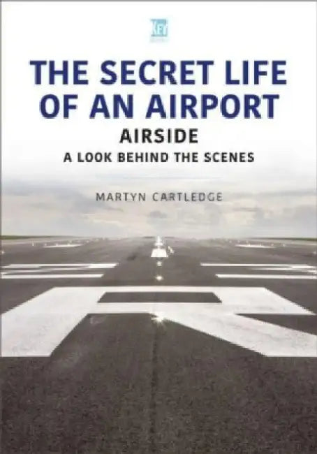 The Secret Life of an Airport: Airside - A Look Behind the Scenes by Martyn Cartledge