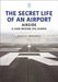 The Secret Life of an Airport: Airside - A Look Behind the Scenes by Martyn Cartledge