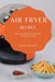 Air Fryer Recipes: Mouth-Watering Recipes for Beginners by Petra Wilson