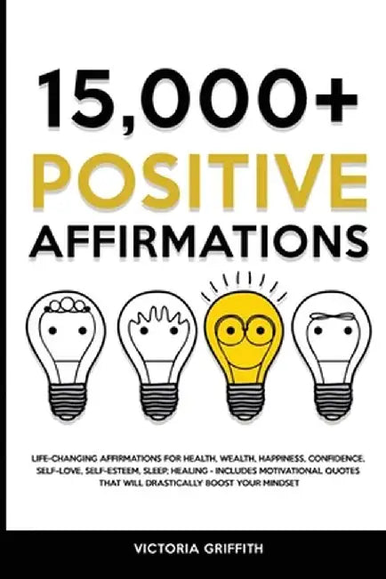 15.000+ Positive Affirmations: Life-Changing Affirmations for Health, Wealth, Happiness, Confidence, Self-Love, Self-Esteem, Sleep, Healing - Include by Victoria Griffith