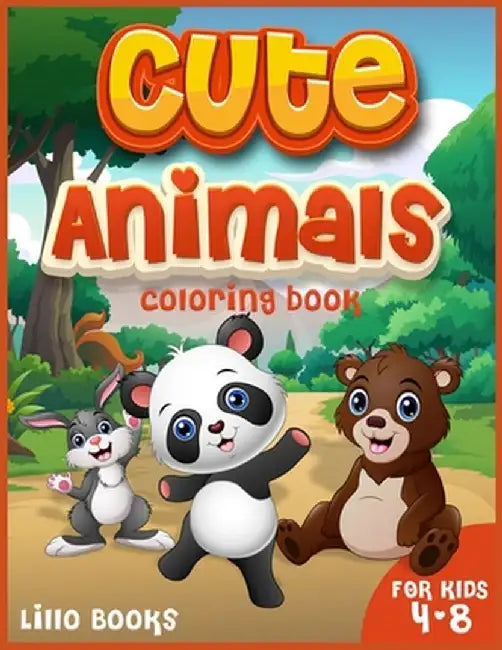 Cute Animals Coloring book for kids 4-8: Activities for boys and girls to learn while having fun! A coloring book full of adorable animals by Lillo Books