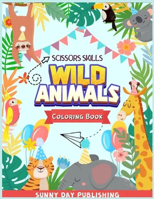 Wild Animals Scissors skills coloring book for kids 4-8: The Perfect Activity book for boys and girls with cute animals. Color, cut and paste edition by Sunny Day Publishing