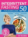 Intermittent Fasting Bible for Women over 50: A Perfect Guide to Losing Weight, Reset Your Metabolism, Boost Your Energy and Eating Healthy with 60+ R by Kat Wildman