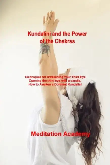 Kundalini and the Power of the Chakras: Techniques for Awakening Your Third Eye Opening the third eye with a candle. How to Awaken a Dormant Kundalini by Meditation Academy