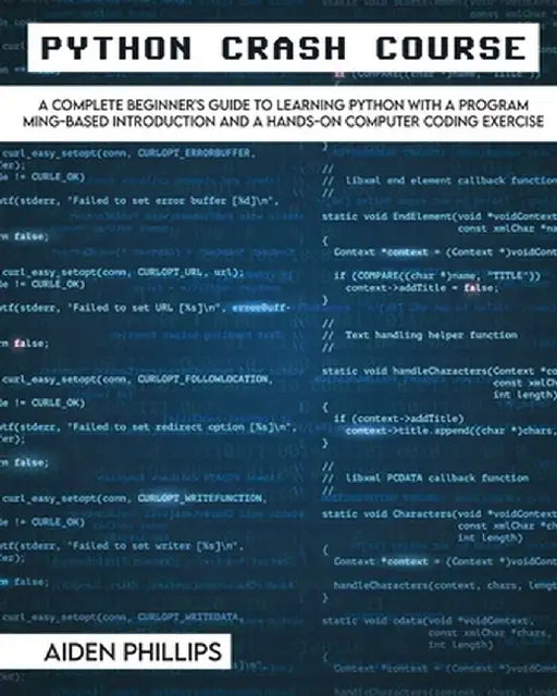 Python Crash Course: The Perfect Beginner's Guide to Learning Programming with Python on a Crash Course Even If You're New to Programming by Aiden Phillips