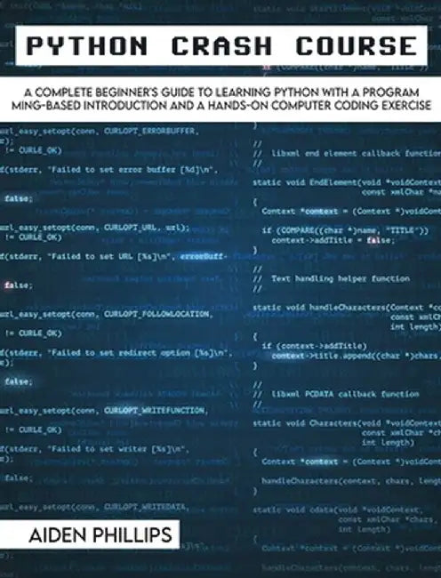 Python Crash Course: The Perfect Beginner's Guide to Learning Programming with Python on a Crash Course Even If You're New to Programming by Aiden Phillips