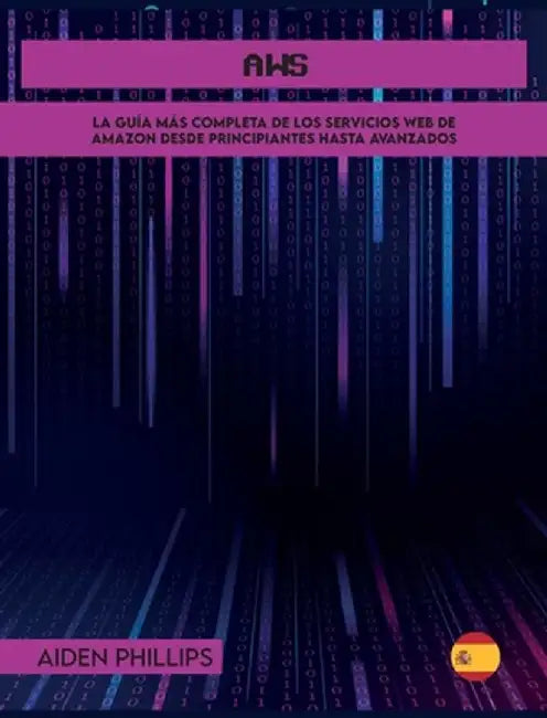 Aws: La guía de estudio completa para profesionales certificados en la nube para aprender los principios de AWS desde el ni by Aiden Phillips