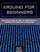 Arduino for Beginners: Beginners guide on How To Learn Arduino Advanced Methods and Strategies by Robert Campbell