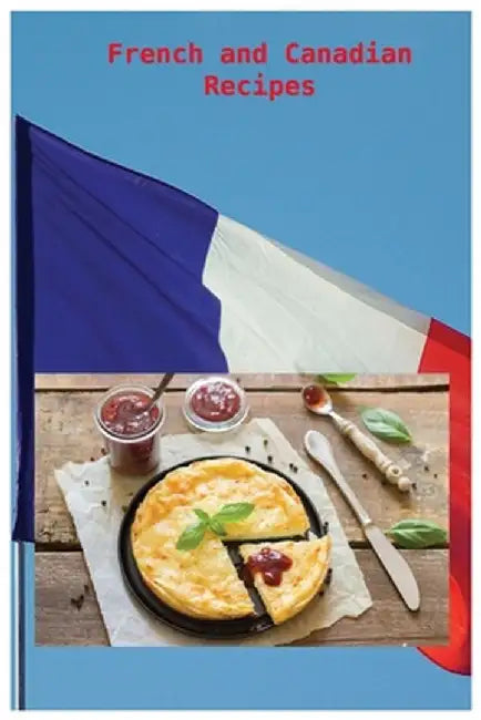 French and Canadian Recipes by Lucas Côté