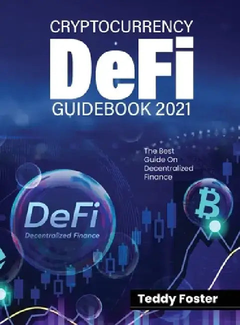 Cryptocurrency Defi Guidebook 2021: The Best Guide on Decentralized Finance by Teddy Foster