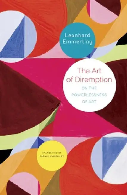The Art of Diremption: On the Powerlessness of Art by Leonhard Emmerling