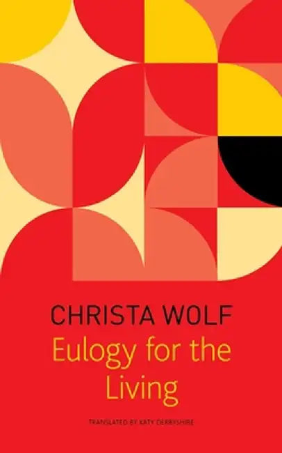 Eulogy for the Living: Taking Flight by Christa Wolf