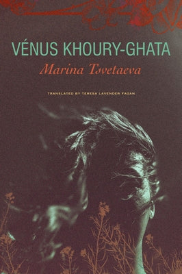 Marina Tsvetaeva: To Die in Yelabuga by Vénus Khoury-Ghata