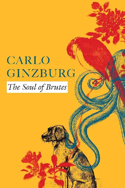 The Soul of Brutes: - by Carlo Ginzburg