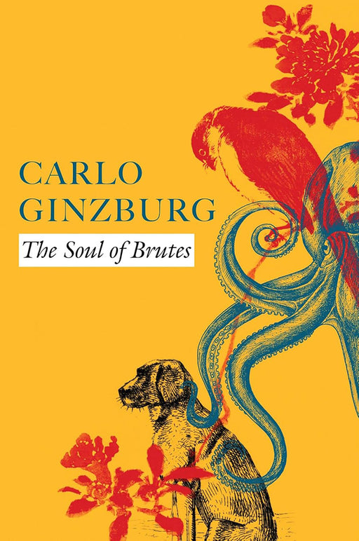 The Soul of Brutes: - by Carlo Ginzburg