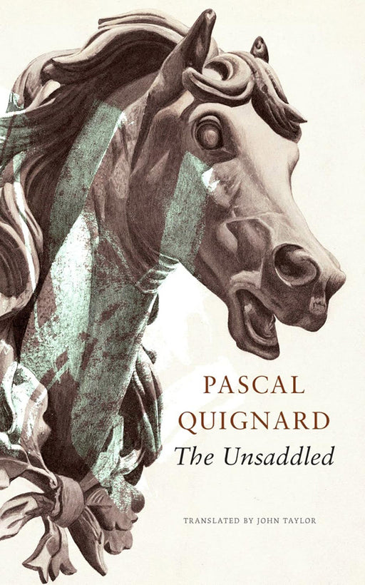 The Unsaddled by Pascal Quignard